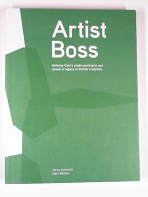 Imagen del vendedor de Artist boss: Anthony Caro's studio assistants and issues of legacy in British sculpture a la venta por Cotswold Internet Books