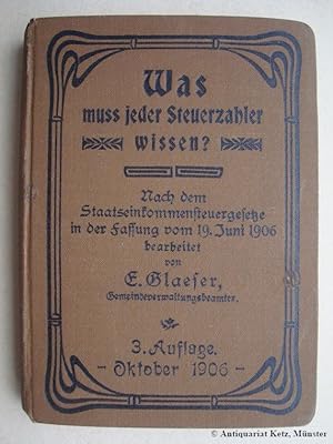 Seller image for Was mu jeder Steuerzahler wissen? Nach dem Staatseinkommensteuergesetze in der Fassung vom 19. Juni 1906 und der Ausfhrungs-Anweisung vom 25. Juli 1906 verfat. 3. Auflage. for sale by Antiquariat Hans-Jrgen Ketz