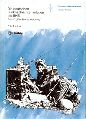 Imagen del vendedor de Die deutschen Funknachrichtenanlagen bis 1945. Heer - Marine - Lufttahrt. Band 2: Der Zweite Weltkrieg. a la venta por Antiquariat Berghammer