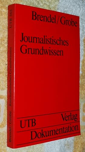 Journalistisches Grundwissen : Darstellung der Formen und Mittel journalistischer Arbeit und Einf...