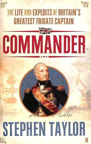 Immagine del venditore per Commander: The Life and Exploits of Britain's Greatest Frigate Captain venduto da M Godding Books Ltd