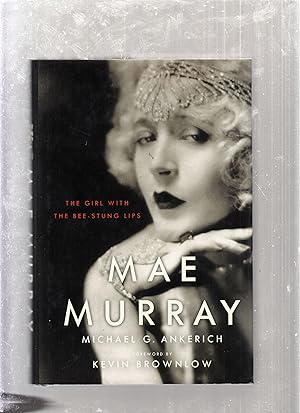 Bild des Verkufers fr Mae Murray: The Girl With The Bee-Stung Lips zum Verkauf von Old Book Shop of Bordentown (ABAA, ILAB)