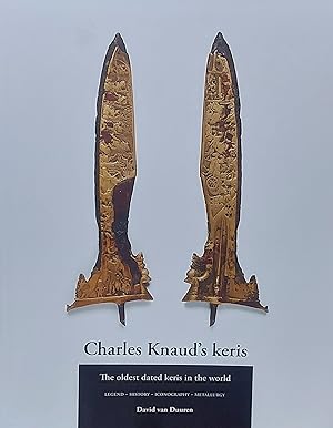 Seller image for CHARLES KNAUD'S KERIS. THE OLDEST DATED KERIS IN THE WORLD. Legend-History-Iconography-Metallurgy. for sale by Ethnographic Art Books/De Verre Volken