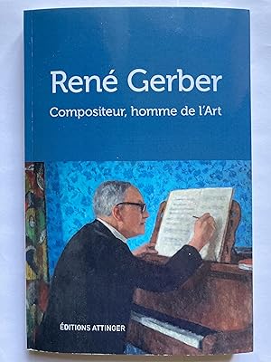 René Gerber. Compositeur, homme de l'Art.