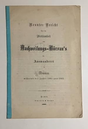 Neunter Bericht über die Wirksamkeit des Nachweisungs-Büreau's für Auswanderer in Bremen während ...