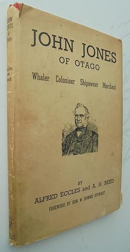 Seller image for John Jones of Otago: Whaler - Coloniser - Shipowner - Merchant. SIGNED for sale by Phoenix Books NZ