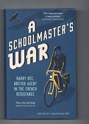A Schoolmaster's War Harry Ree British Agent In The French Resistance