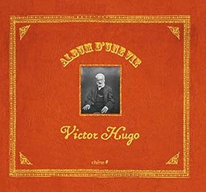 Album d'une vie. Victor Hugo