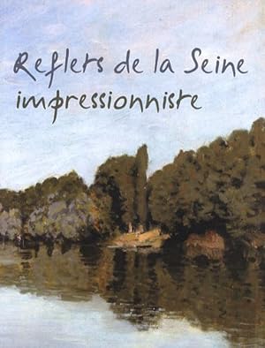 Seller image for Reflets de la Seine impressionniste : [exposition, Rueil-Malmaison, Atelier Grognard, 5 dcembre 2008-9 mars 2009] for sale by Papier Mouvant