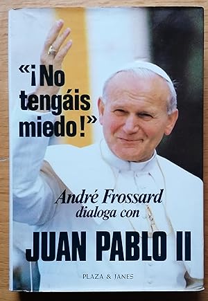 ¡No tengáis miedo! André Frossard dialoga con Juan Pablo II.