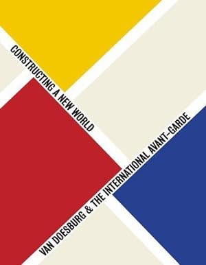 Imagen del vendedor de Van Doesburg & the international avant-garde : constructing a new world a la venta por Papier Mouvant