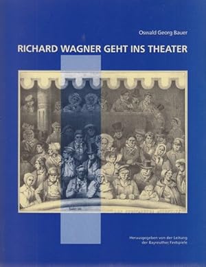 Immagine del venditore per Richard Wagner geht ins Theater : Eindrcke, Erfarungen, Reflexionen und der Weg nach Bayreuth venduto da Papier Mouvant