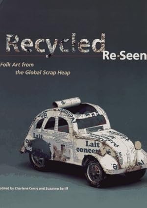 Seller image for Recycled, re-seen : folk art from the Global Scrap Heap : [accompanies the exhibition of the same name which originated at the Museum of International Folk Art, a unit of the Museum of New Mexico, Santa Fe] for sale by Papier Mouvant