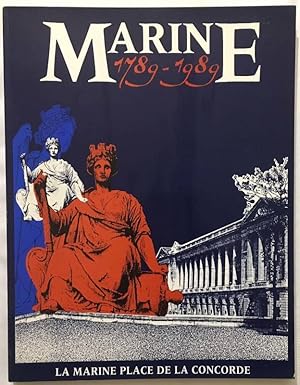 Bild des Verkufers fr Marine 1789-1989 : la Marine Place de la Concorde : tudes historiques publies  l'occasion de l'exposition "Marine 1789-1989" organise pour commmorer le bicentenaire de l'installation de l'administration centrale de la Marine  Paris en dcembre 1789 zum Verkauf von Papier Mouvant