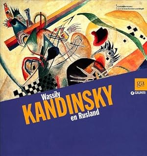 Bild des Verkufers fr Wassily Kandinsky en Rusland [tentoonstellingen, Koninklijke Musea voor Schone Kunsten van Belgi, Brussel : "Kandinsky & Russia", 2013/03/08 - 2013/06/30 ; BLU Palazzo d'arte e cultura, Pise : "Wassily Kandinsky dalla Russia all'Europa", 2012/10/13 - 2013/02/17] zum Verkauf von Papier Mouvant