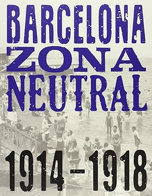 Imagen del vendedor de Barcelona, zona neutral : 1914-1918 : [exposicin], Fundaci Joan Mir, Barcelona, 24.10.2014 - 15.02.2015 a la venta por Papier Mouvant