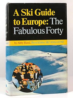Seller image for A SKI GUIDE TO EUROPE: THE FABULOUS FORTY for sale by Rare Book Cellar