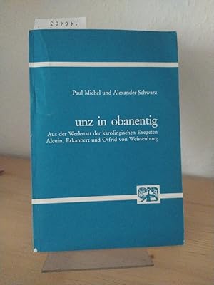 Unz in obanentig. Aus der Werkstatt der karolingischen Exegeten Alcuin, Erkanbert und Otfrid von ...