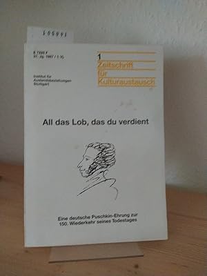 Bild des Verkufers fr All das Lob, das du verdient. Eine deutsche Puschkin-Ehrung zur 150. Wiederkehr seines Todestages. [Mit Beitrgen von: Alfred Blumenfeld, Dieter Boden, Wolfgang Busch, Fjodor M. Dostojewski, u. v. a.]. (= Zeitschrift fr Kulturaustausch, E 7225 F, 37. Jg. 1987 / 1. Vj.). zum Verkauf von Antiquariat Kretzer