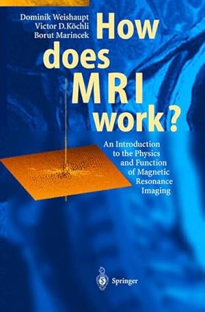 Immagine del venditore per How does MRI work? An introduction to the physics and function of magnetic resonance imaging. venduto da Antiquariat Thomas Haker GmbH & Co. KG