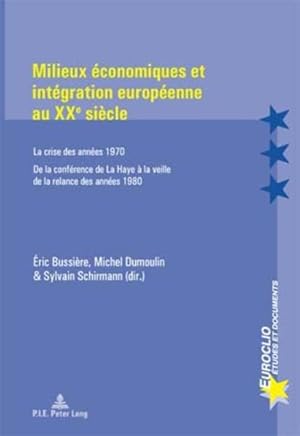 Bild des Verkufers fr Milieux conomiques et intgration europenne au XXe sicle: La crise des annes 1970 - De la confrence de La Haye  la veille de la relance des . Documents / Studies and Documents, Vol. 35). zum Verkauf von Antiquariat Thomas Haker GmbH & Co. KG