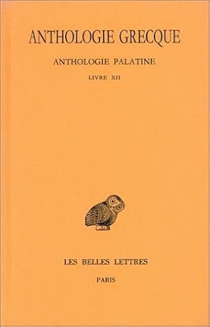 Anthologie grecque, tome XI : Anthologie palatine - livre XII