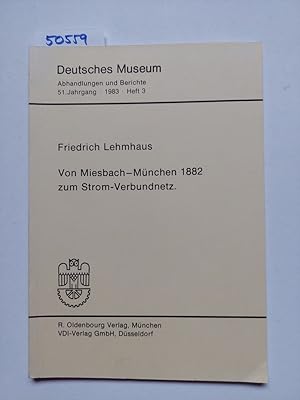 Von Miesbach-München 1882 zum Strom-Verbundnetz Friedrich Lehmhaus / Abhandlungen und Berichte //...
