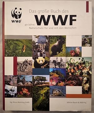 Das große Buch des WWF. 40 Jahre Naturschutz für und mit dem Menschen.