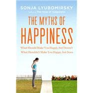 Seller image for The Myths of Happiness What Should Make You Happy, But Doesn't, What Shouldn't Make You Happy, But Does for sale by eCampus