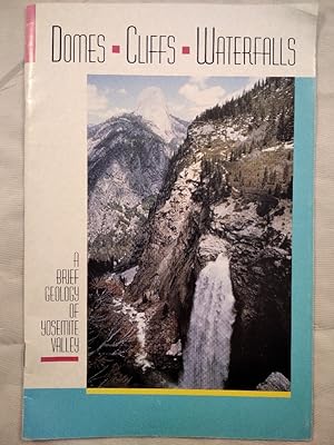 Bild des Verkufers fr Domes, Cliffs and Waterfalls. A Brief Geology of Yosemite Valley. zum Verkauf von KULTur-Antiquariat