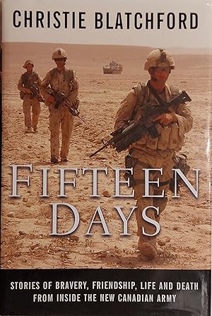 Seller image for Fifteen Days: Stories Of Bravery, Friendship, Life And Death From Inside The New Canadian Army for sale by Mister-Seekers Bookstore