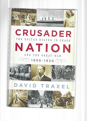 CRUSADER NATION: The United States In Peace And The Great War 1898~1920