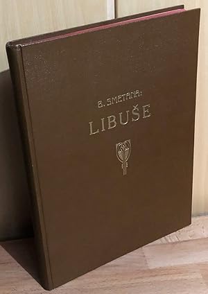 Libuse : Slavnostni zpevohra ve 3 jednanich na slova Josefa Wenziga, hudbu slozil Bedrich Smetana.