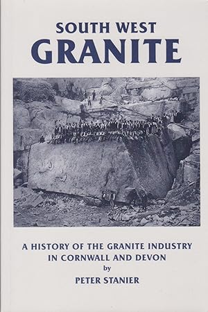 Seller image for South West Granite - A History of the Granite Industry in Cornwall and Devon for sale by timkcbooks (Member of Booksellers Association)