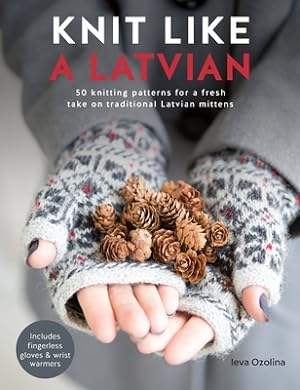 Seller image for Knit Like a Latvian: 50 Knitting Patterns for a Fresh Take on Traditional Latvian Mittens (Paperback or Softback) for sale by BargainBookStores