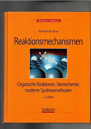 Reinhard Brückner, Reaktionsmechanismen - Organische Reaktionen, Stereochemie, moderne Syntheseme...