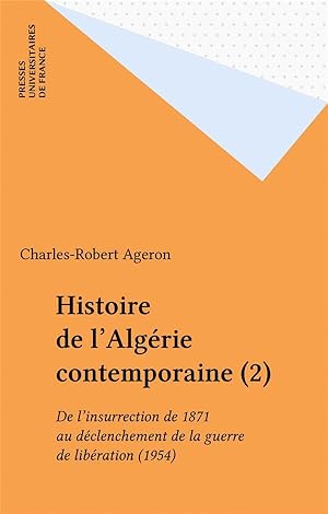 Histoire de l'Algérie contemporaine. 2. Histoire de l'Algérie contemporaine. De l'insurrection de...