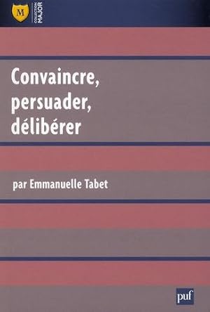 convaincre, persuader, délibérer (2e édition)