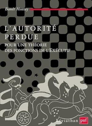 l'autorité perdue : pour une théorie des fonctions de l'exécutif