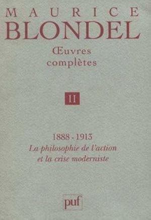 Oeuvres complètes / Maurice Blondel. 2. Oeuvres complètes. 1888-1913, la philosophie de l'action ...