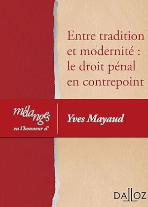 mélanges en l'honneur d'Yves Mayaud ; entre tradition et modernité : le droit pénal en contrepoint