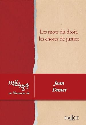 les mots du droit, les choses de justice ; mélanges en l'honneur de Jean Danet