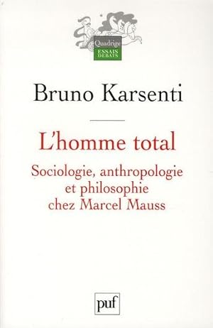 Bild des Verkufers fr l'homme total ; sociologie, anthropologie et philosophie chez Marcel Mauss zum Verkauf von Chapitre.com : livres et presse ancienne