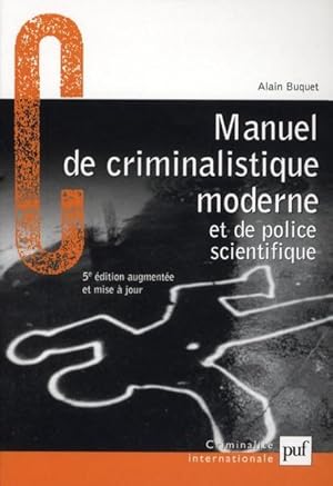 manuel de criminalistique moderne et de police scientifique ; la science et la recherche de la pr...