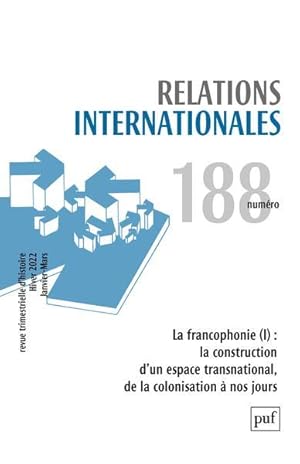 RELATIONS INTERNATIONALES n.188 ; la francophonie : la construction d'un espace transnational, de...