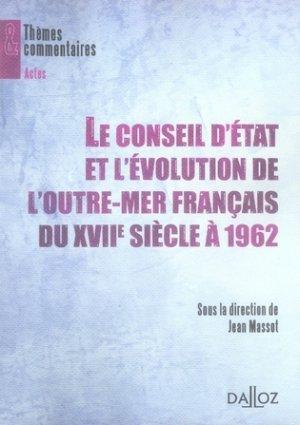 LE CONSEIL D'ETAT ET L'EVOLUTION DE L'OUTRE-MER FRANCAIS DU XVII SIECLE A 1962