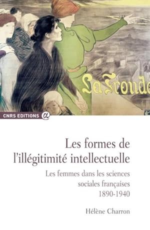 Image du vendeur pour Les Formes de l'illgitimit intellectuelle. Les femmes dans les sciences sociales franaises 1890-1 mis en vente par Chapitre.com : livres et presse ancienne