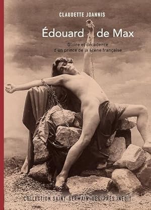 Edouard de Max ; gloire et décadence d'un prince de la scène française