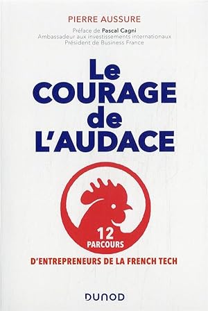 Image du vendeur pour le courage de l'audace : 12 parcours d'entrepreneurs de la french tech mis en vente par Chapitre.com : livres et presse ancienne