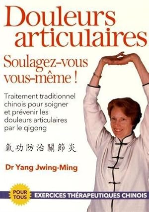 douleurs articulaires : soulagez-vous vous-même ! ; traitement traditionnel chinois pour soigner ...